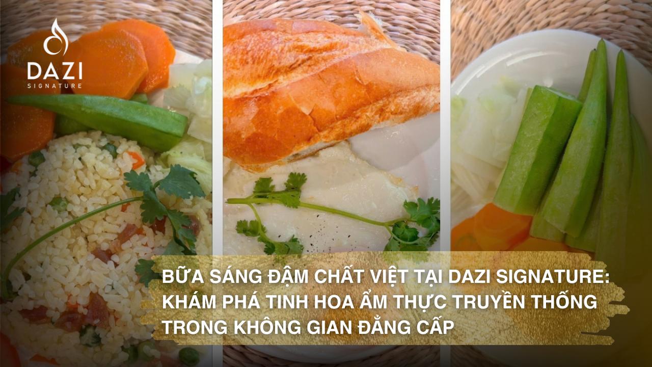 Bữa Sáng Đậm Chất Việt Tại Dazi Signature: Khám Phá Tinh Hoa Ẩm Thực Truyền Thống Trong Không Gian Đẳng Cấp