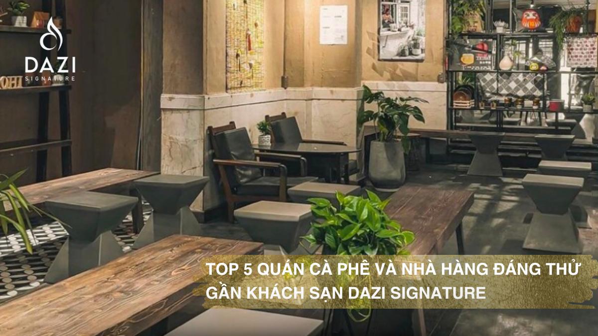 Top 5 Quán Cà Phê Và Nhà Hàng Đáng Thử Gần Khách Sạn Dazi Signature